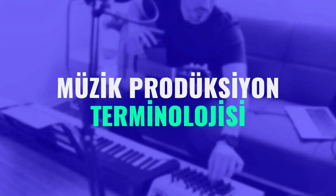 Müzik Prodüksiyon Terminolojisi ve Terimleri